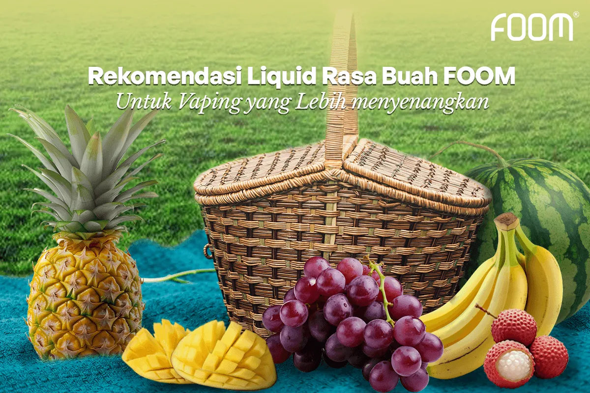 5+ Rekomendasi Liquid Rasa Buah Terbaik untuk Vaping! | FOOM Lab Global