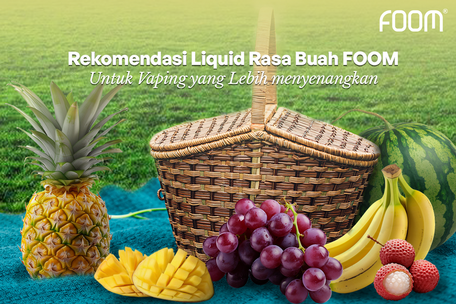 Rekomendasi Liquid Rasa Buah FOOM untuk Vaping yang Lebih Menyegarkan