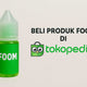 Cara Mudah Beli Produk FOOM di Tokopedia